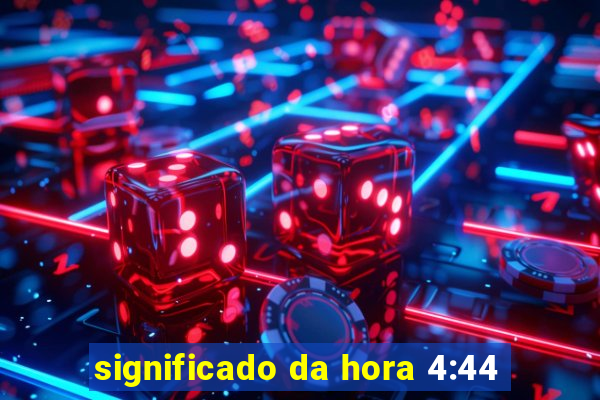 significado da hora 4:44